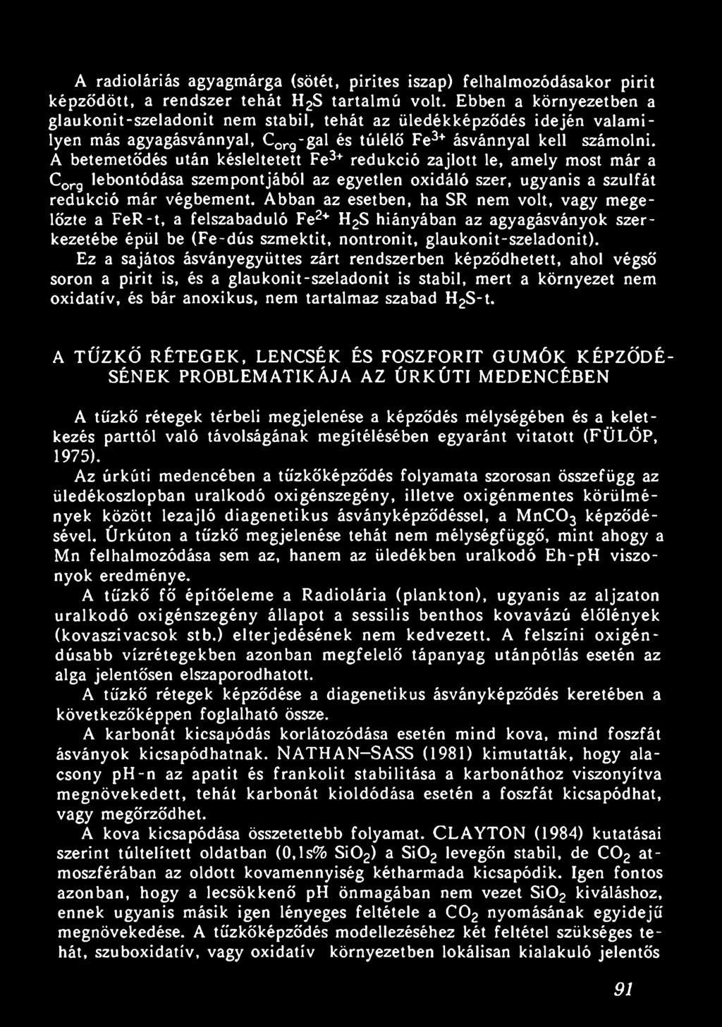 A betemetődés után késleltetett Fe3+ redukció zajlott le, amely most már a Corg lebontódása szempontjából az egyetlen oxidáló szer, ugyanis a szulfát redukció már végbement.