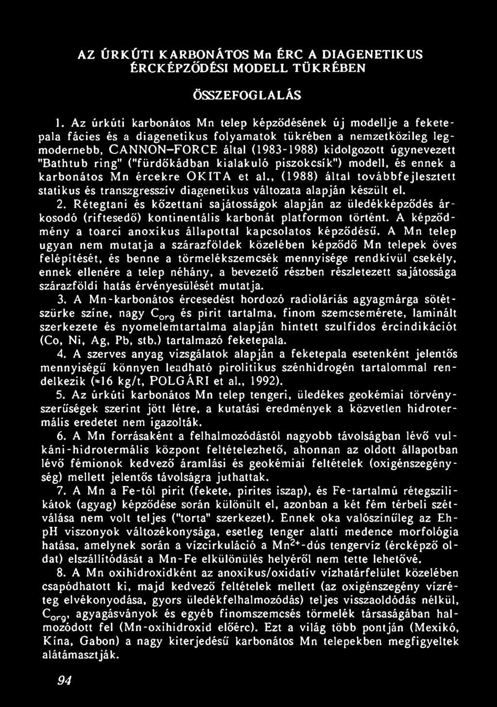 Rétegtani és kőzettani sajátosságok alapján az üledékképződés árkosodó (riftesedő) kontinentális karbonát platformon történt. A képződmény a toarci anoxikus állapottal kapcsolatos képződésú.