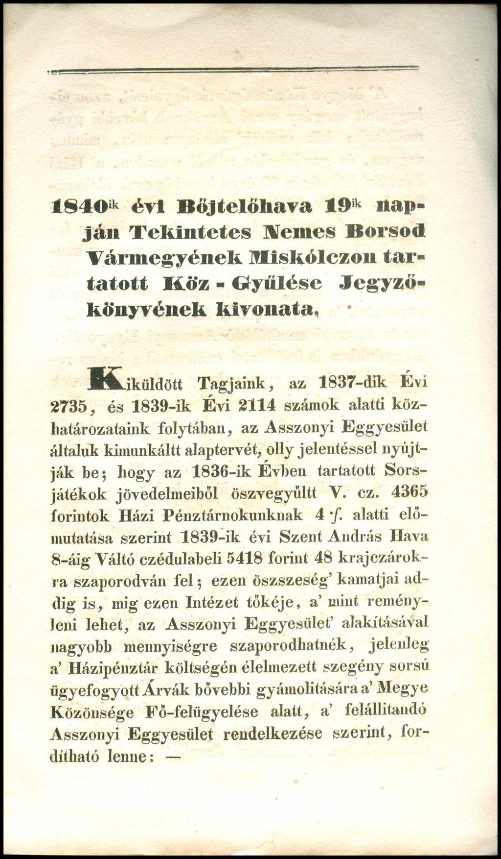 I8 4 0 ik ért Bőjtelőhava 19ik napján Tekintetes Heines Borsod Vármegyének Miskálczon tartatott K öz - Gyűlése Jegyzőkönyvének kivonata, K iküldött T ag jain k, az 1837-dik É vi 2735, és 1839-ik É v