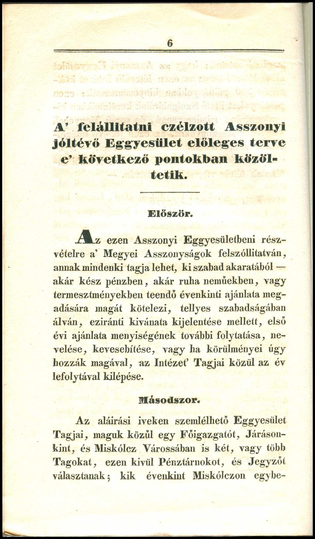 6 A felállitatni czélzott Asszony! jóltévő E gyesü let előleges terve e kővetkező pontokban kö z ö l tetik. Először. A z ezen Asszony!