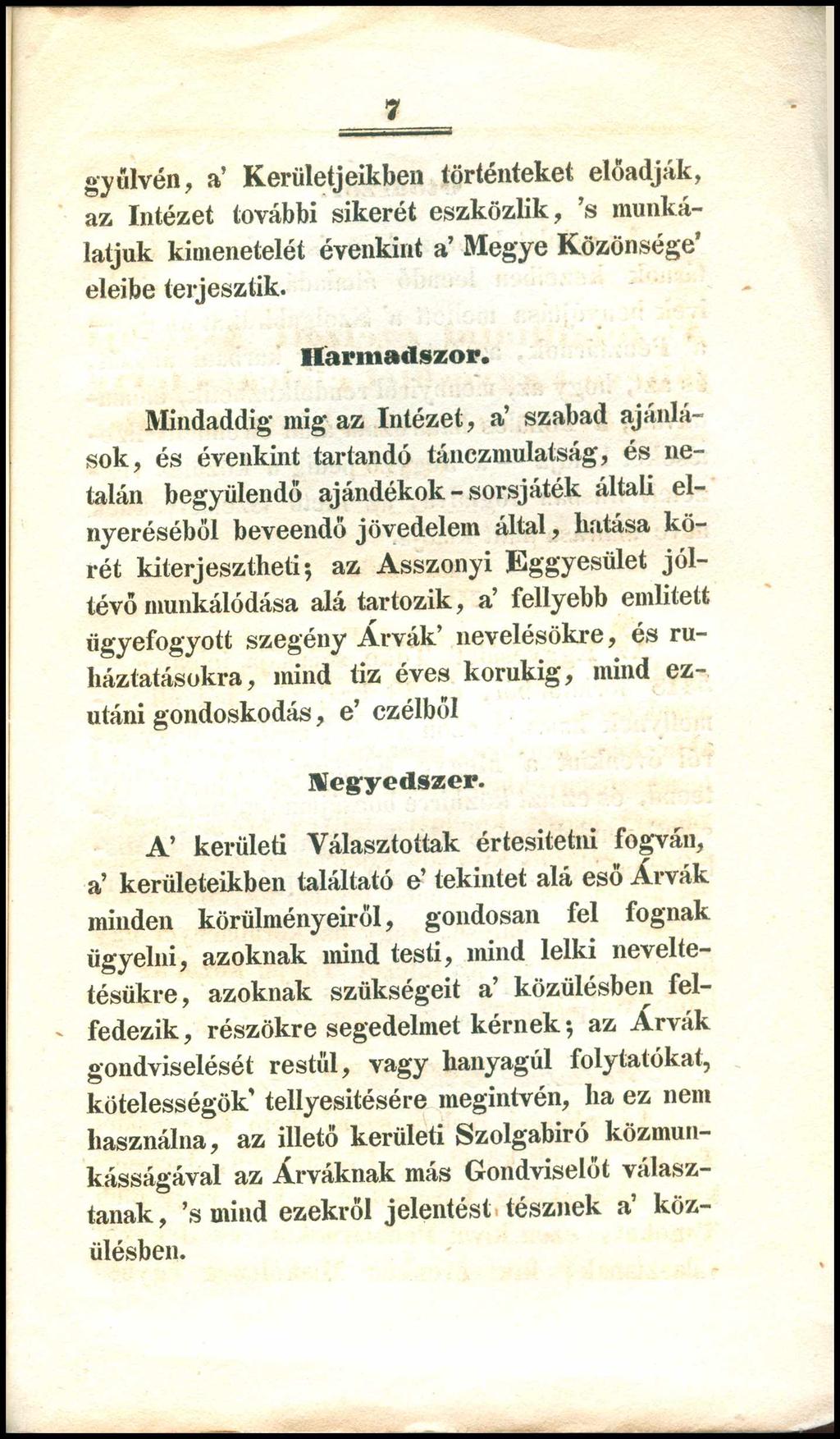 7 gyűlvén, a Kerületjeikben történteket előadják, az Intézet további sikerét eszközük, s munká- latjuk kimenetelét évenkint a M egye Közönsége eleibe terjesztik. Harmadszor.
