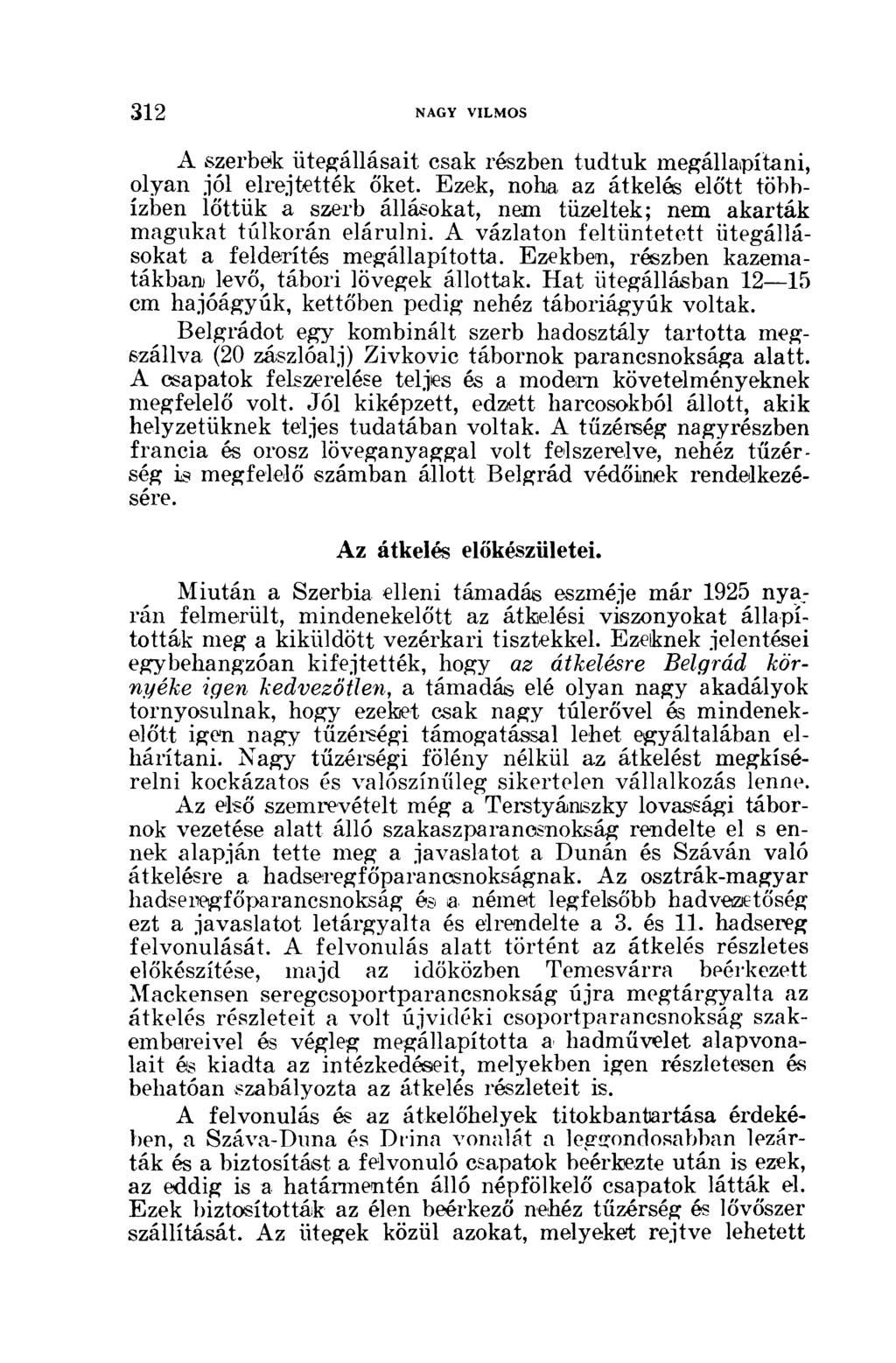 A szerbök ütegállásait csak részben tudtuk megállapítani, olyan jól elrejtették őket.