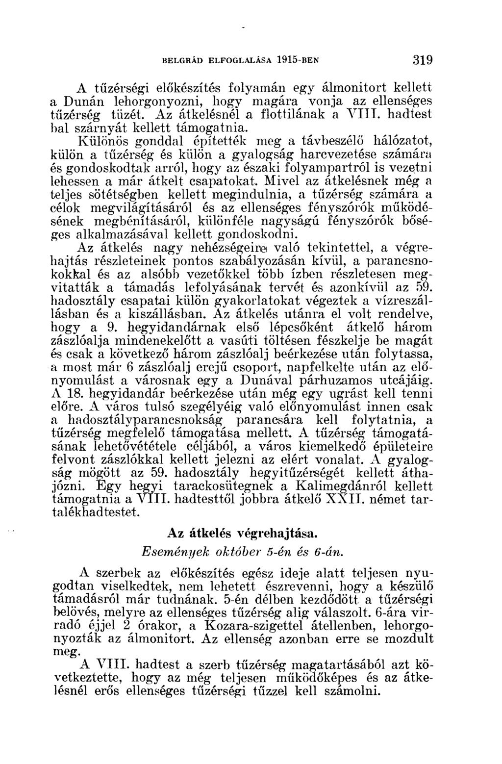 A tüzérségi előkészítés folyamán egy álmonitort kellett a Dunán lehorgonyozni, hogy magára vonja az ellenséges tüzérség tüzét. Az átkelésnél a flottilának a VIII.