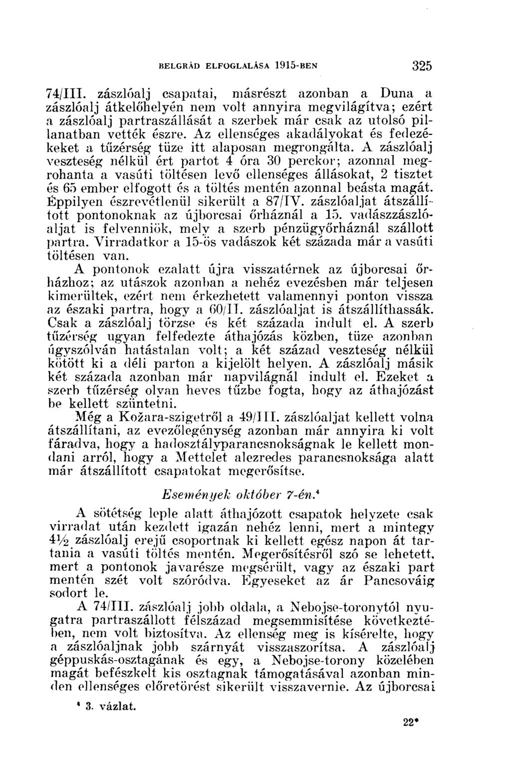 74/111. zászlóalj csapatai, másrészt azonban a Duna a zászlóalj átkelőhelyén nem volt annyira megvilágítva; ezért a zászlóalj partraszállását a szerbek már csak az utolsó pillanatban vették észre.