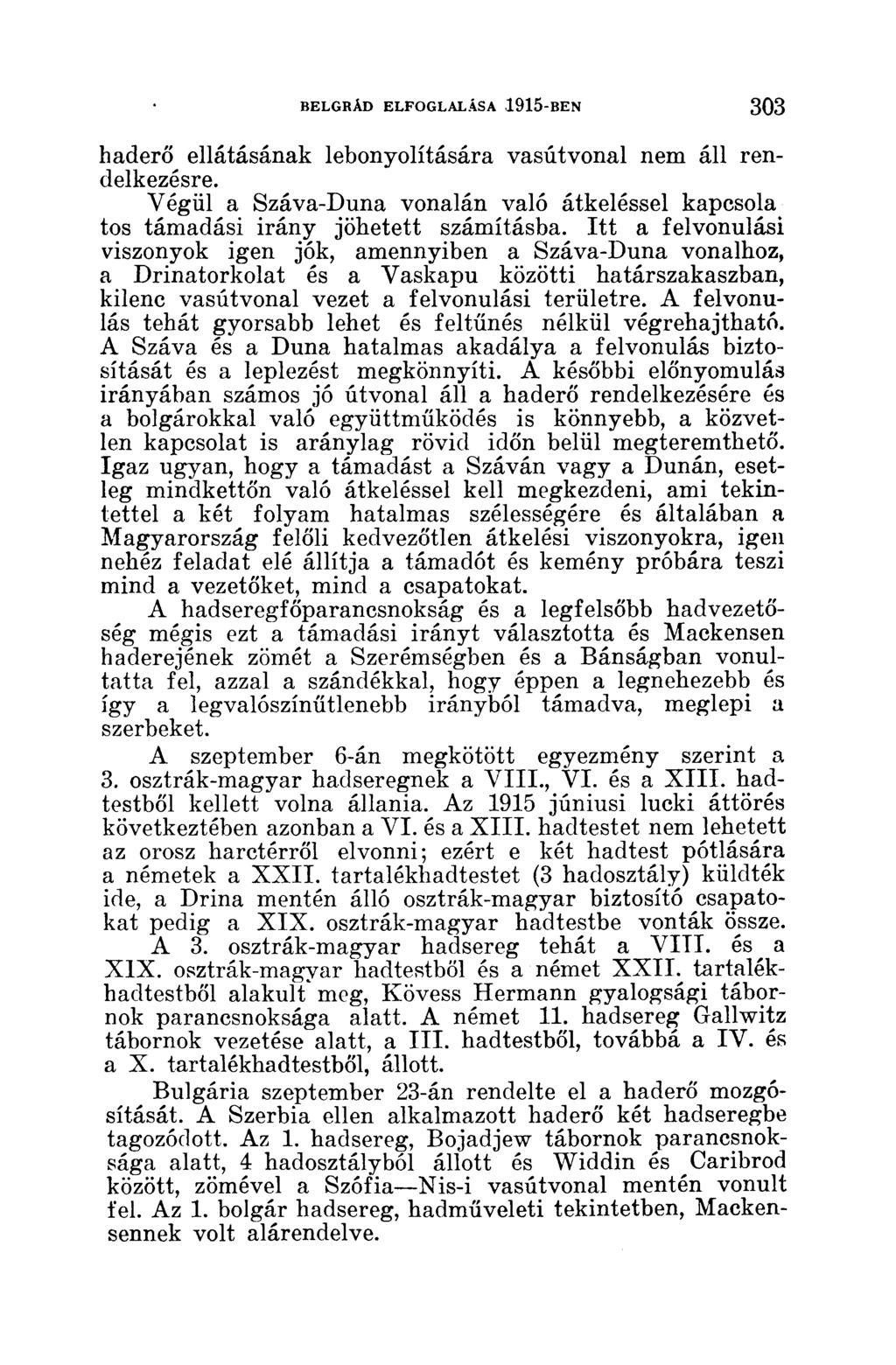 haderő ellátásának lebonyolítására vasútvonal nem áll rendelkezésre. Végül a Száva-Duna vonalán való átkeléssel kapcsola tos támadási irány jöhetett számításba.