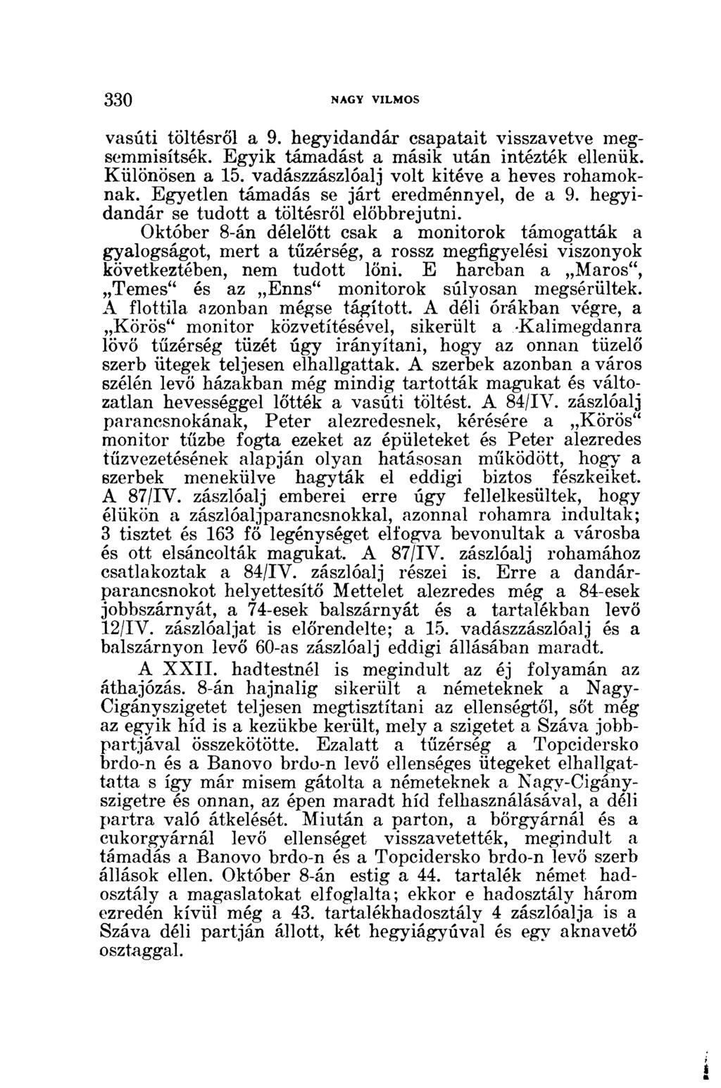 vasúti töltésről a 9. hegyidandár csapatait visszavetve megsemmisítsék. Egyik támadást a másik után intézték ellenük. Különösen a 15. vadászzászlóalj volt kitéve a heves rohamoknak.