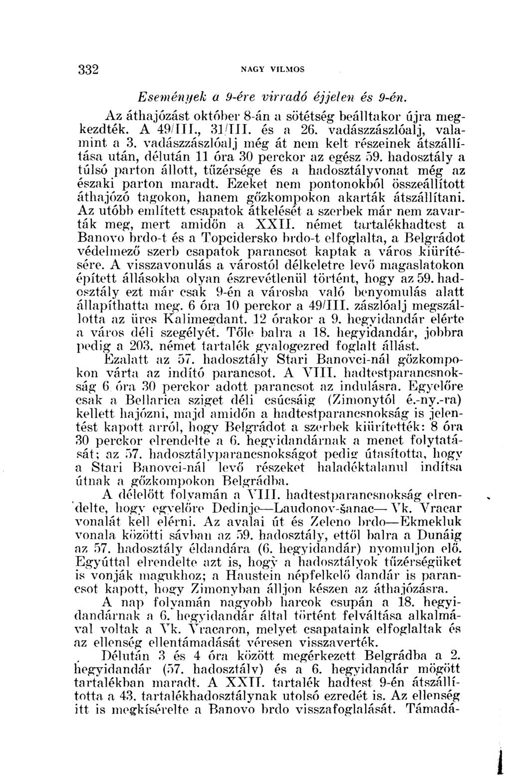 Események a 9-ére virradó éjjelen és 9-én. Az áthajózást október 8-án a sötétség beálltakor újra megkezdték. A 49/111., 31/IIL és a 26. vadászzászlóalj, valamint a 3.