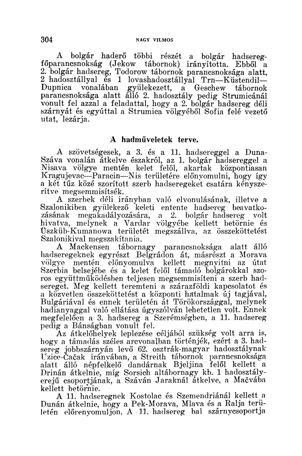 A bolgár haderő többi részét a bolgár hadseregfőparancsnokság (Jekow tábornok) irányította. Ebből a 2.