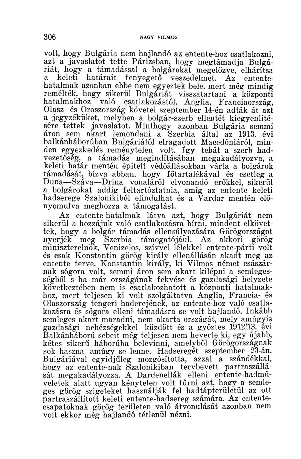 volt, hogy Bulgária nem hajlandó az entente-hoz csatlakozni, azt a javaslatot tette Párizsban, hogy megtámadja Bulgáriát, hogy a támadással a bolgárokat megelőzve, elhárítsa a keleti határait
