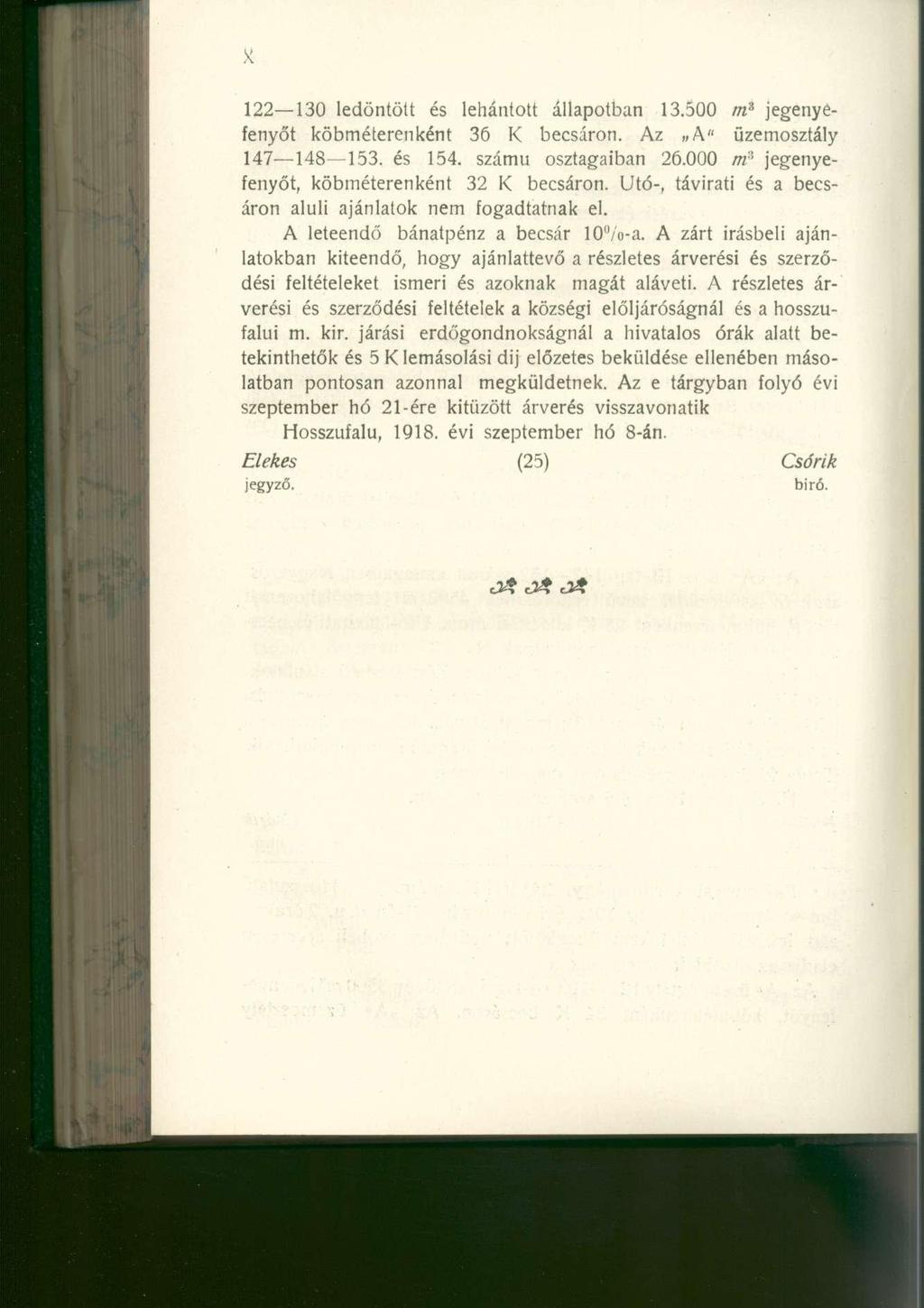 122 130 ledöntölt és lehántott állapotban 13.500 m % jegenyefenyőt köbméterenként 36 K becsáron. Az A" üzemosztály 147 148 153. és 154. számú osztagaiban 26.