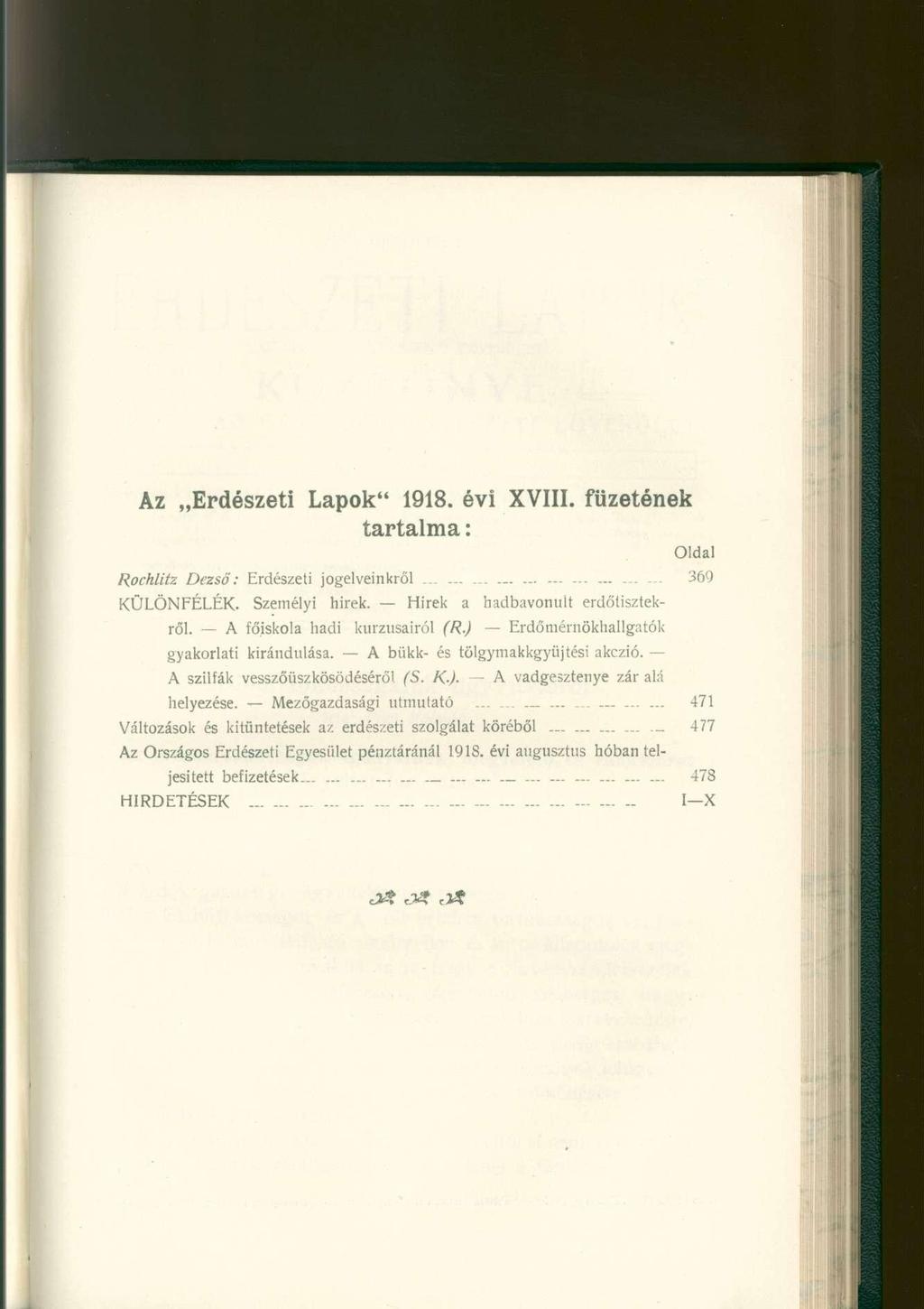 Az Erdészeti Lapok" 1918. évi XVIII. füzetének tartalma: Oldal Rochlitz Dezső: Erdészeti jogelveinkről...... -...... 369 KÜLÖNFÉLÉK. Személyi hirek. Hirek a hadbavonult erdőtisztekről.