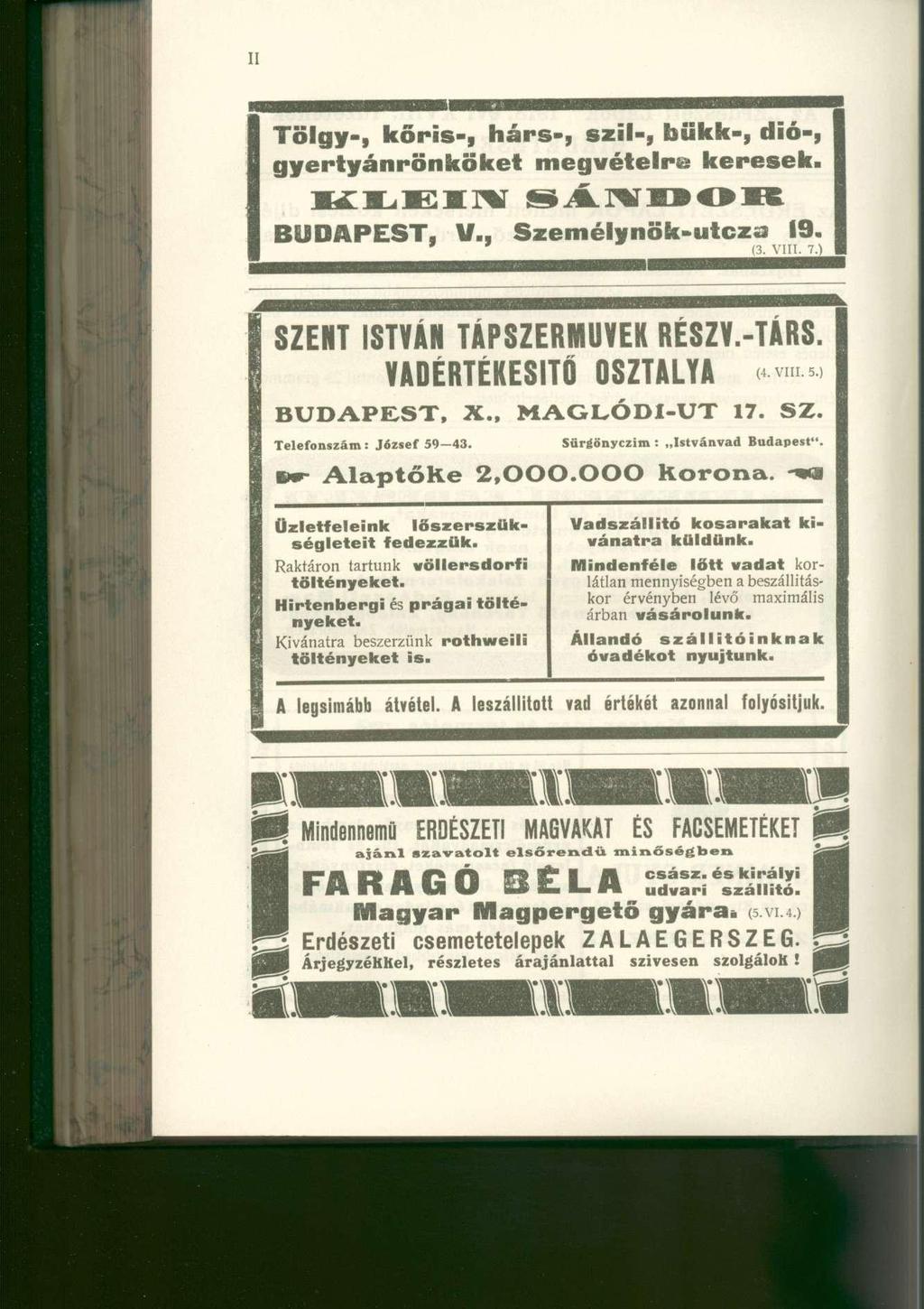 Tölgy-, kőris-, hárs-, szil-, bükk-, dió-, gyertyánrönköket megvételre keresek. BUDAPEST, V., Személynök-utcza 19. ' (3. VIII. 7.) SZENT ISTVÁN TÁPSZERMŰVEK RÉSZY.-TÁRS.