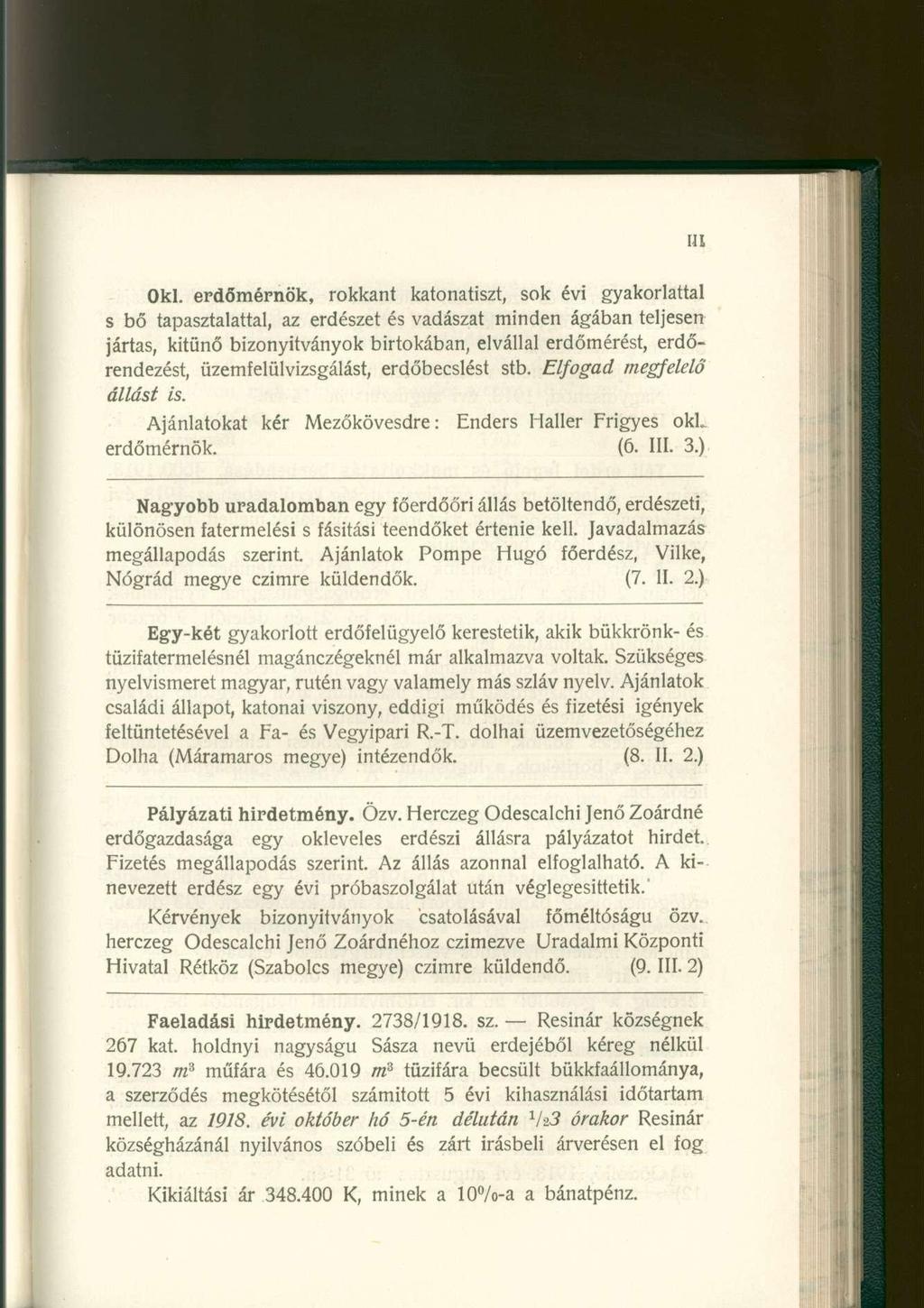 Oki. erdőmérnök, rokkant katonatiszt, sok évi gyakorlattal s bő tapasztalattal, az erdészet és vadászat minden ágában teljesen jártas, kitűnő bizonyítványok birtokában, elvállal erdőmérést,