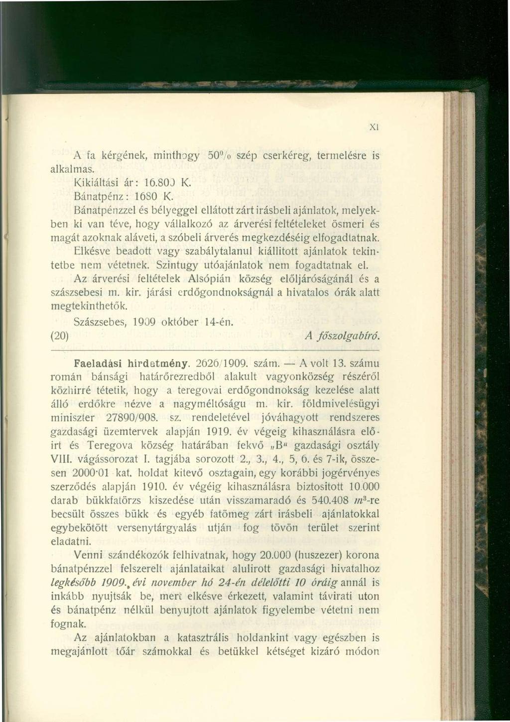 A fa kérgének, minthogy 50 o szép cserkéreg, termelésre is alkalmas. Kikiáltási ár: 16.80J K Bánatpénz: 1680 K.