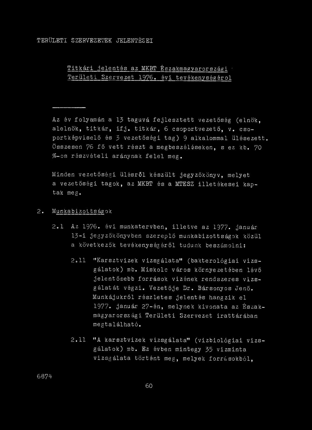 11 "Karsztvizek vizsgálata" (bakterológiai vizsgálatok) mb. Miskolc város környezetében lévő jelentősebb források vizének rendszeres vizsgálatát végzi. Vezetője Dr. Bársonyos Jenő.