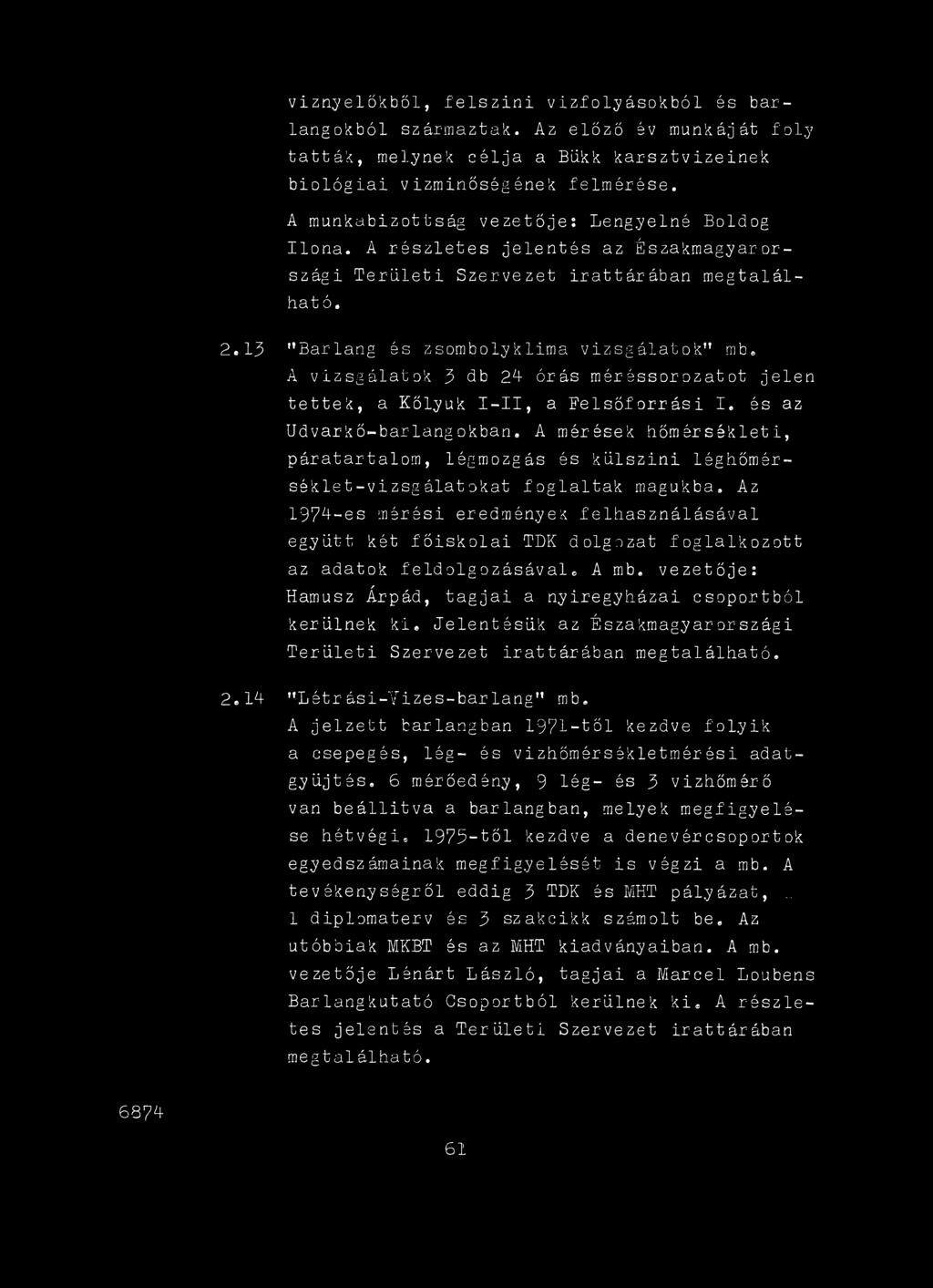 Az 1974-es mérési eredmények felhasználásával együtt két főiskolai TDK dolgozat foglalkozott az adatok feldolgozásával. A mb. vezetője; Hamusz Árpád, tagjai a nyíregyházai csoportból kerülnek ki.