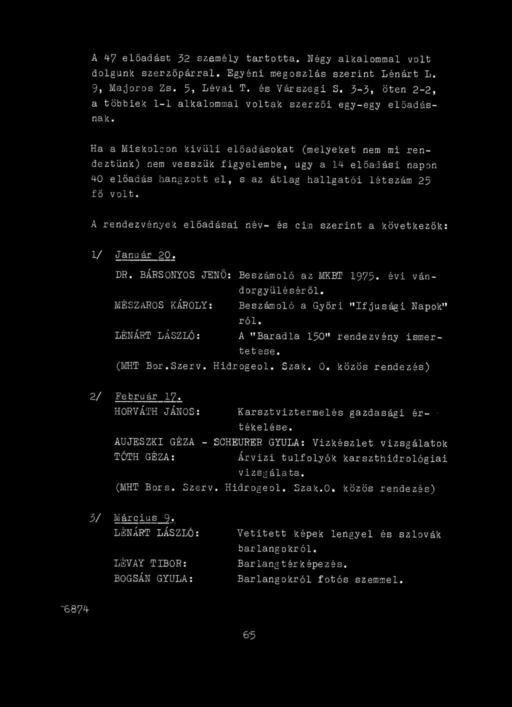 MÉSZÁROS KÁROLY: Beszámoló a Győri '"If jus ági Napok ról. LÉNÁRT LÁSZLÓ: A Baradla 15О rendezvény ismertetése. (MHT Bor.Szerv. Hidrogeol. Szak. 0, közös rendezés) 2/ Február 17.