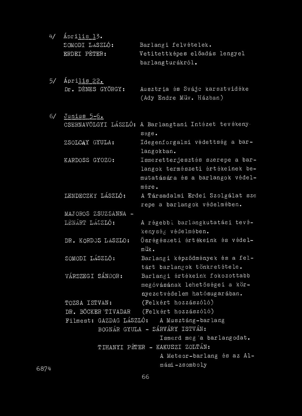 Ismeretterjesztés szerepe a barlangok természeti értékeinek bemutatására és a barlangok védelmére. A Társadalmi Erdei Szolgálat sze repe a barlangok védelmében.