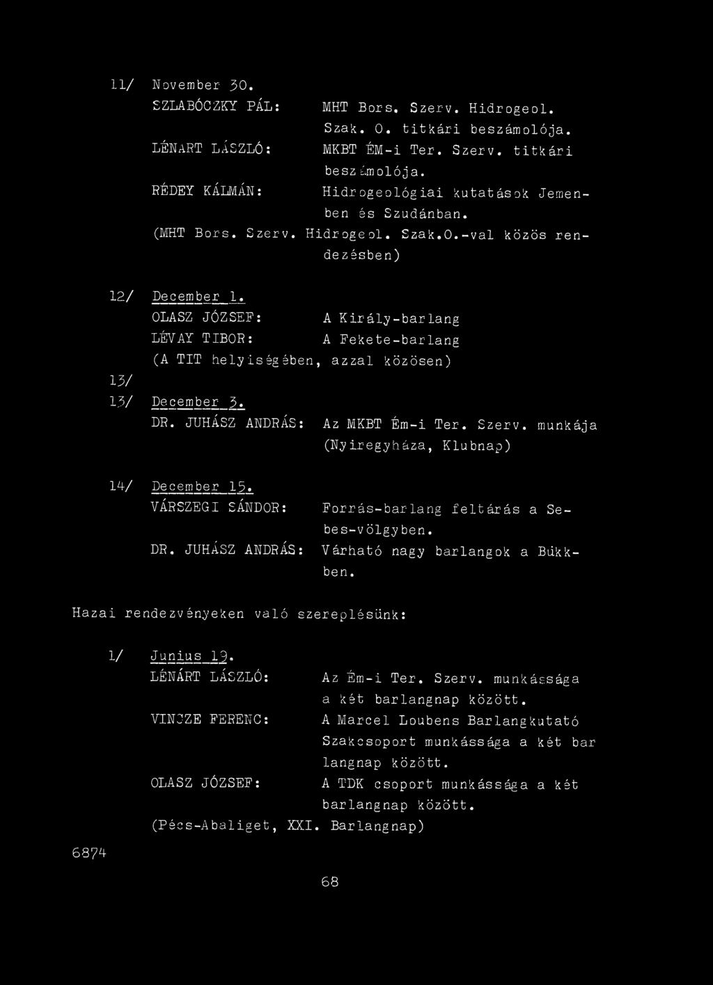 Várható nagy barlangok a Blikkben. Hazai rendezvényeken való szereplésünk: 1/ Junius 19. DÉNÁRT LÁSZLÓ: Az Ém-i Ter.
