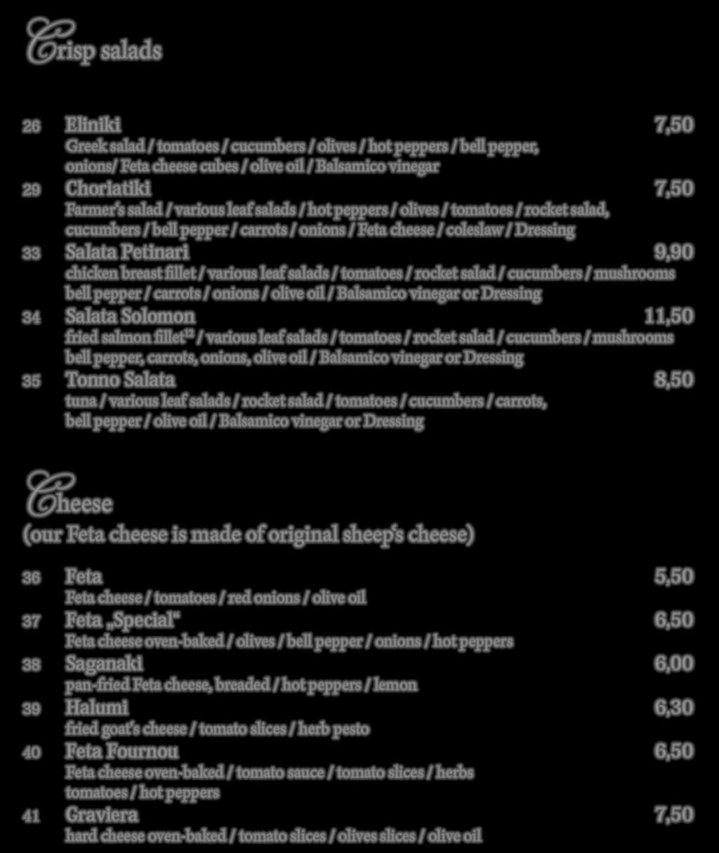 various leaf salads / tomatoes / rocket salad / cucumbers / mushrooms bell pepper / carrots / onions / olive oil / Balsamico vinegar or Dressing 34 Salata Solomon 11,50 fried salmon fillet 12 /