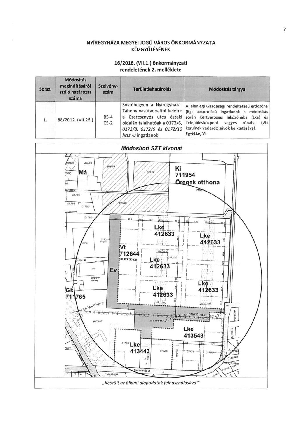 7 NYíREGYHÁZA MEGYEI JOGÚ VÁROS ÖNKORMÁNYZATA KÖZGYŰLÉSÉNEK 16/2016. (VII.l.) önkormányzati rendeletének 2. mellékiete Sorsz. 1. Módosftás meglndftásáról szóló határozat 88/2012. (VI1.26.