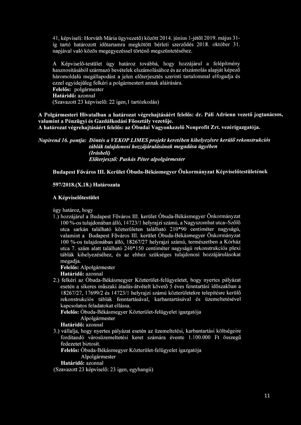 A Képviselő-testület úgy határoz továbbá, hogy hozzájárul a felépítmény hasznosításából származó bevételek elszámolásához és az elszámolás alapját képező háromoldalú megállapodást a jelen