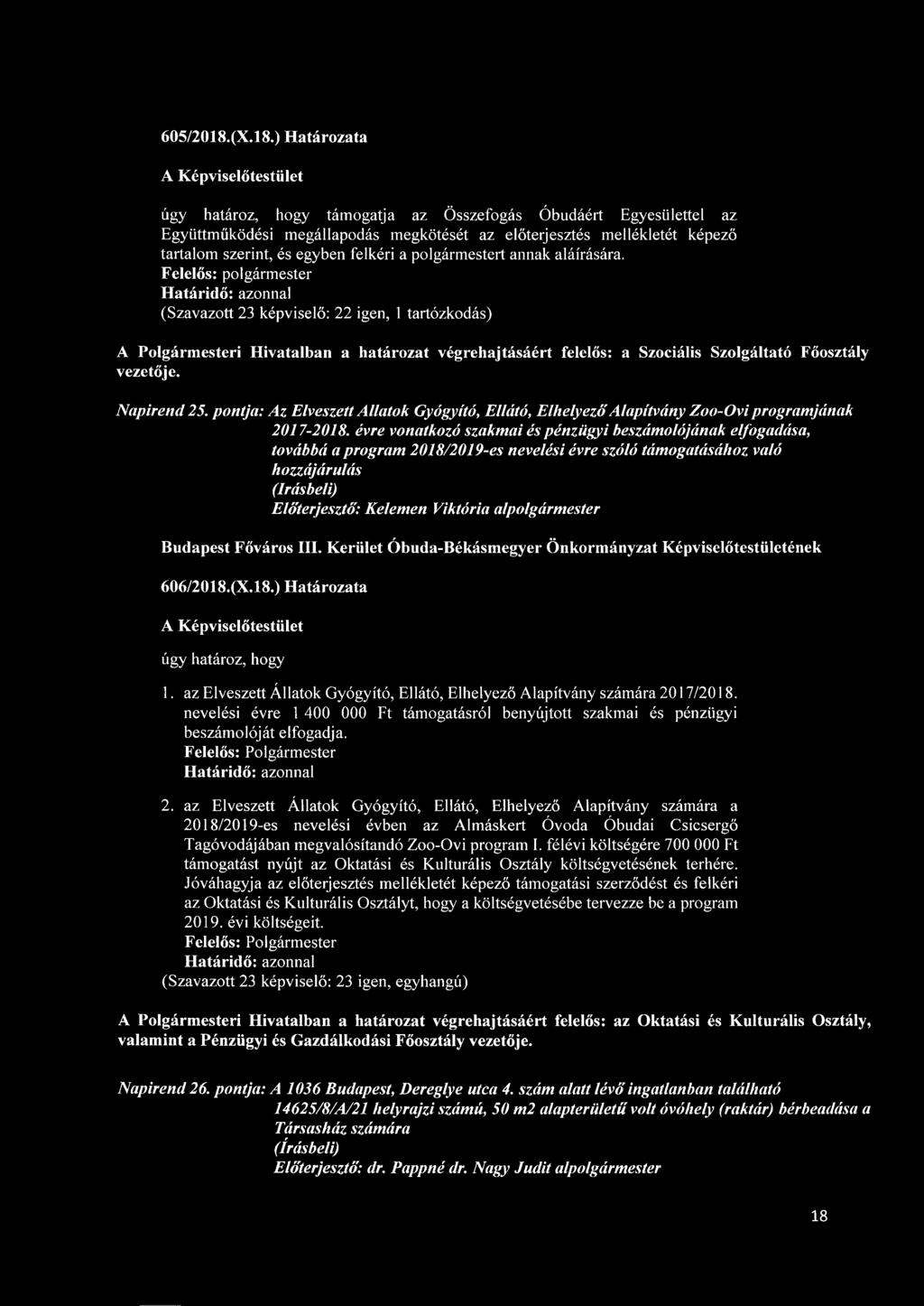 ) Határozata úgy határoz, hogy támogatja az Összefogás Óbudáért Egyesülettel az Együttműködési megállapodás megkötését az előterjesztés mellékletét képező tartalom szerint, és egyben felkéri a