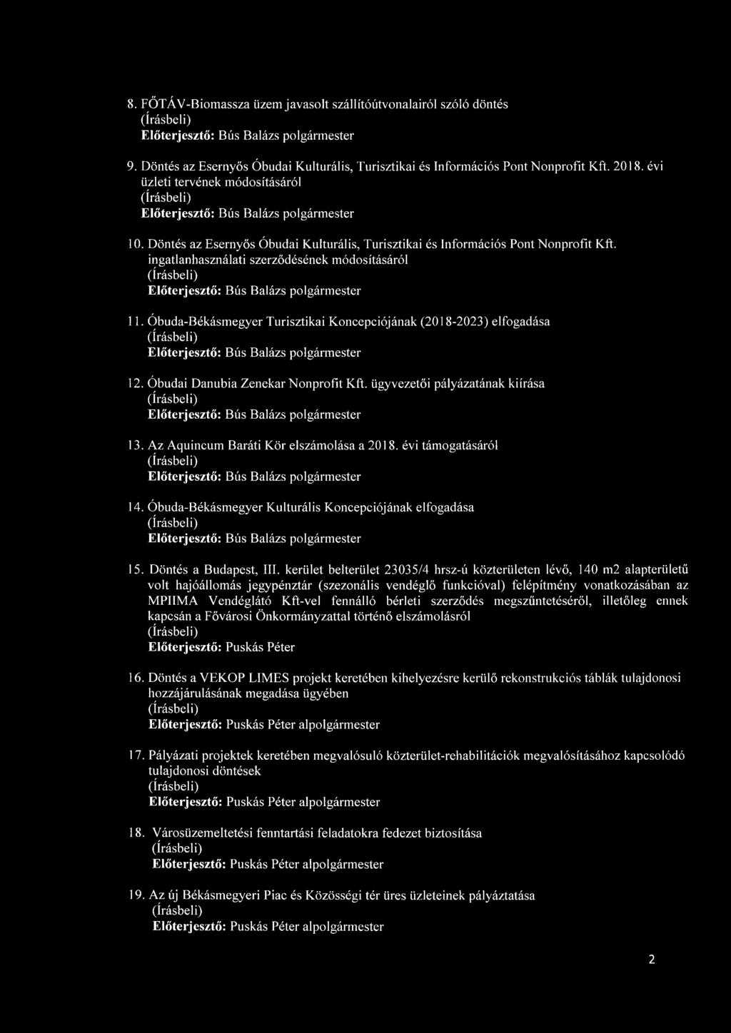 Óbuda-Békásmegyer Turisztikai Koncepciójának (2018-2023) elfogadása 12. Óbudai Danubia Zenekar Nonprofit Kft. ügyvezetői pályázatának kiírása 13. Az Aquincum Baráti Kör elszámolása a 2018.