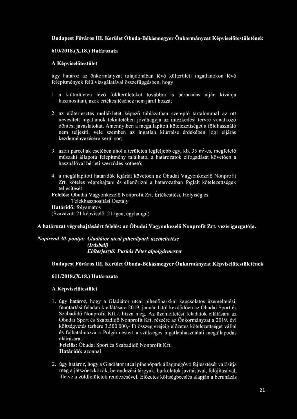 az előterjesztés mellékletét képező táblázatban szereplő tartalommal az ott nevesített ingatlanok tekintetében jóváhagyja az intézkedési tervre vonatkozó döntési javaslatokat.