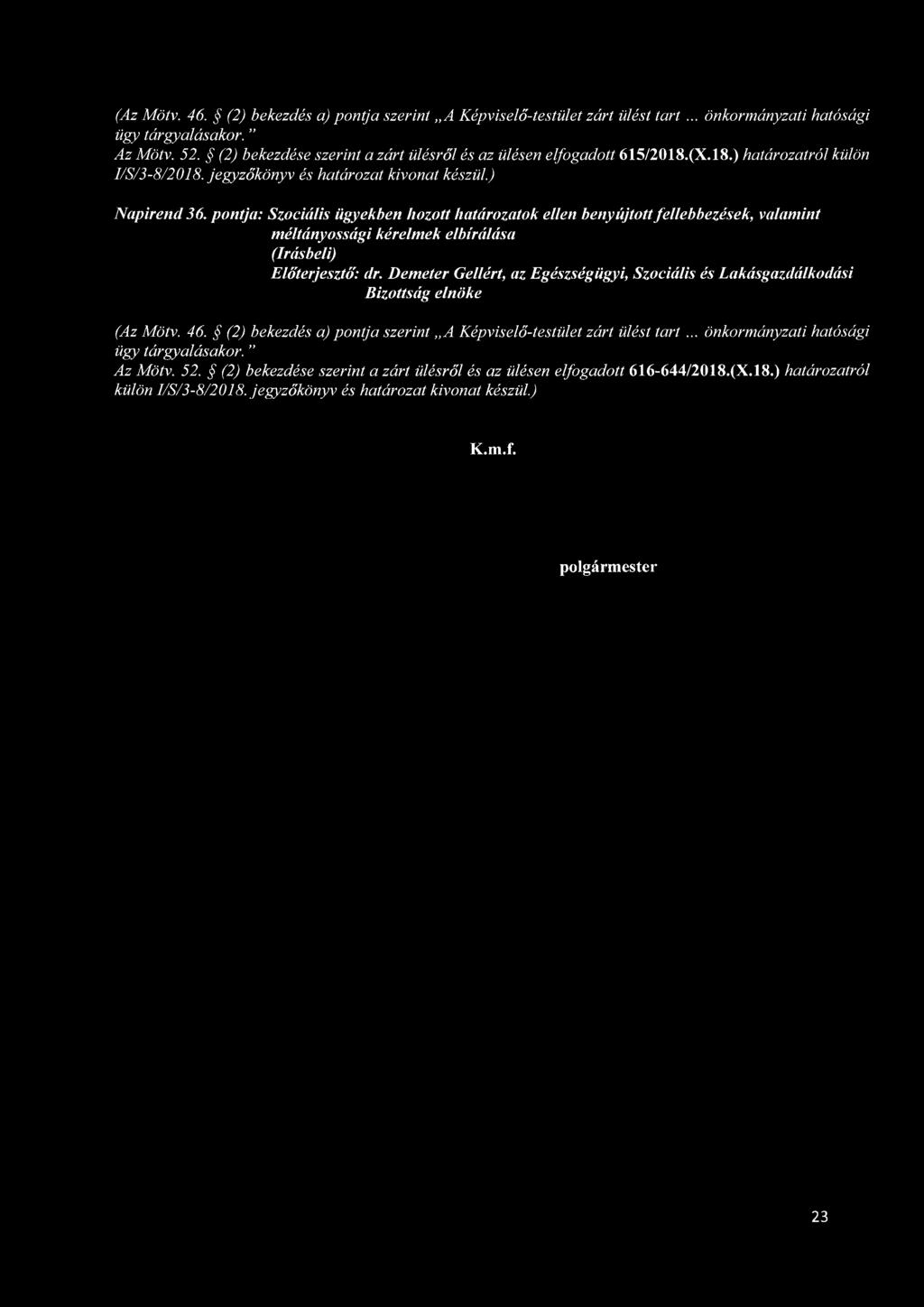 pontja: Szociális ügyekben hozott határozatok ellen benyújtott fellebbezések, valamint méltányossági kérelmek elbírálása Előterjesztő': dr.