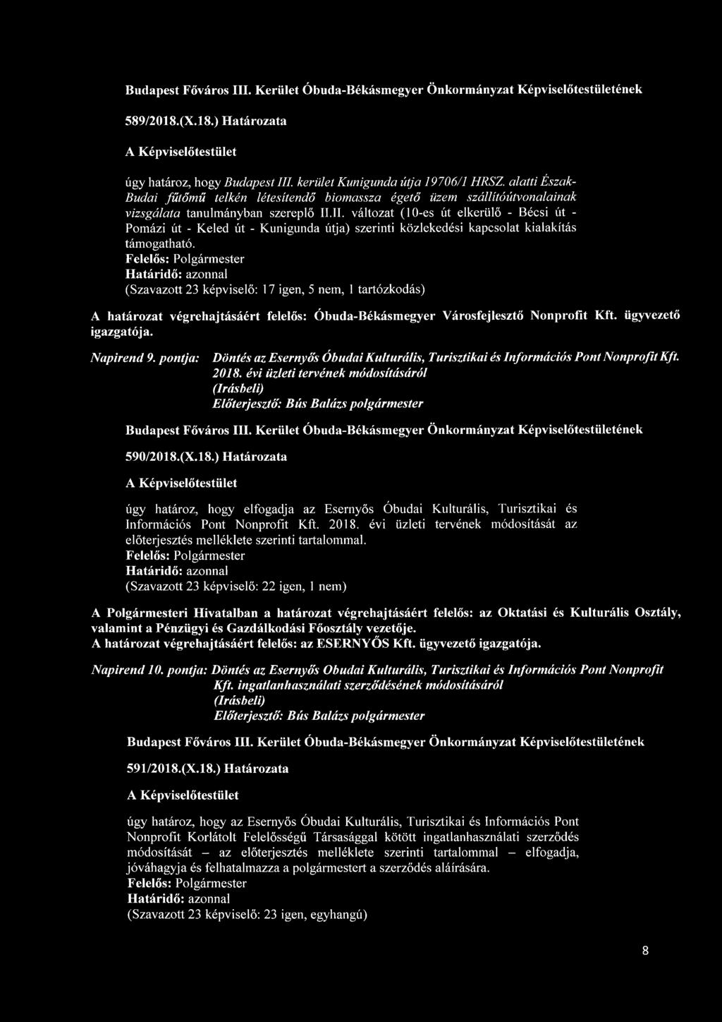 II. változat (10-es út elkerülő - Bécsi út - Pomázi út - Keled út - Kunigunda útja) szerinti közlekedési kapcsolat kialakítás támogatható.