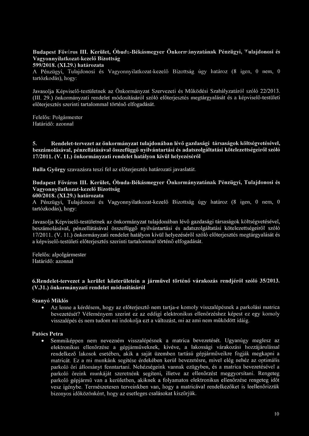 ) önkormányzati rendelet módosításáról szóló előterjesztés megtárgyalását és a képviselő-testületi előterjesztés szerinti tartalommal történő elfogadását. Felelős: Polgármester Határidő: azonnal 5.