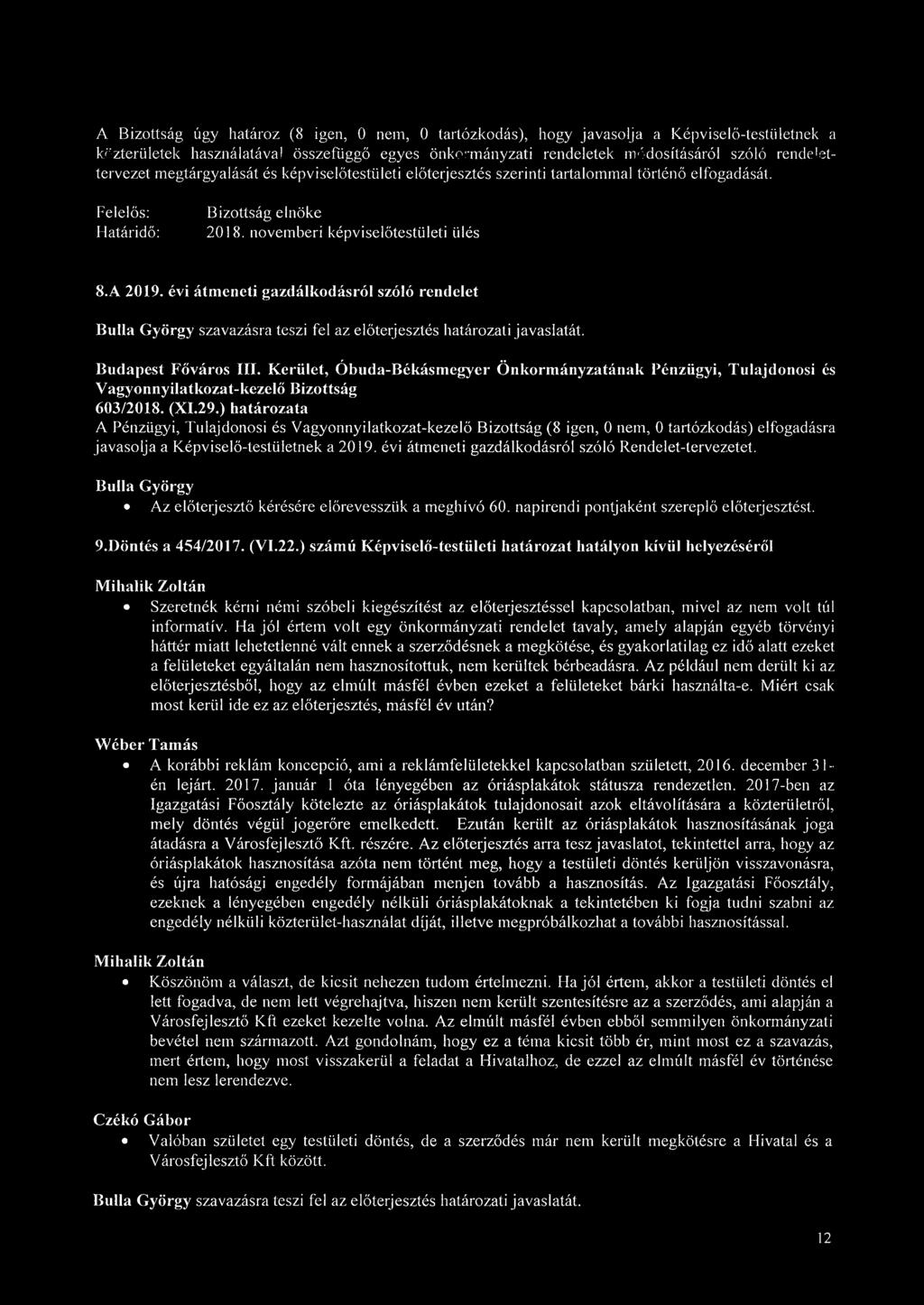 évi átmeneti gazdálkodásról szóló rendelet 603/2018. (XI.29.) határozata A Pénzügyi, Tulajdonosi és (8 igen, 0 nem, 0 tartózkodás) elfogadásra javasolja a Képviselő-testületnek a 2019.