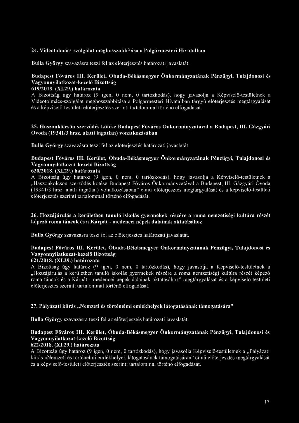 megtárgyalását és a képviselő-testületi előterjesztés szerinti tartalommal történő elfogadását. 25. Haszonkölcsön szerződés kötése Budapest Főváros Önkormányzatával a Budapest, III.