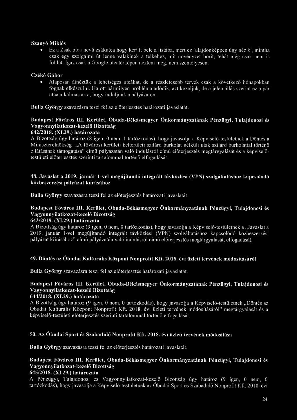 Ha ott bármilyen probléma adódik, azt kezeljük, de a jelen állás szerint ez a pár utca alkalmas arra, hogy induljunk a pályázaton. 642/2018. (XI.29.