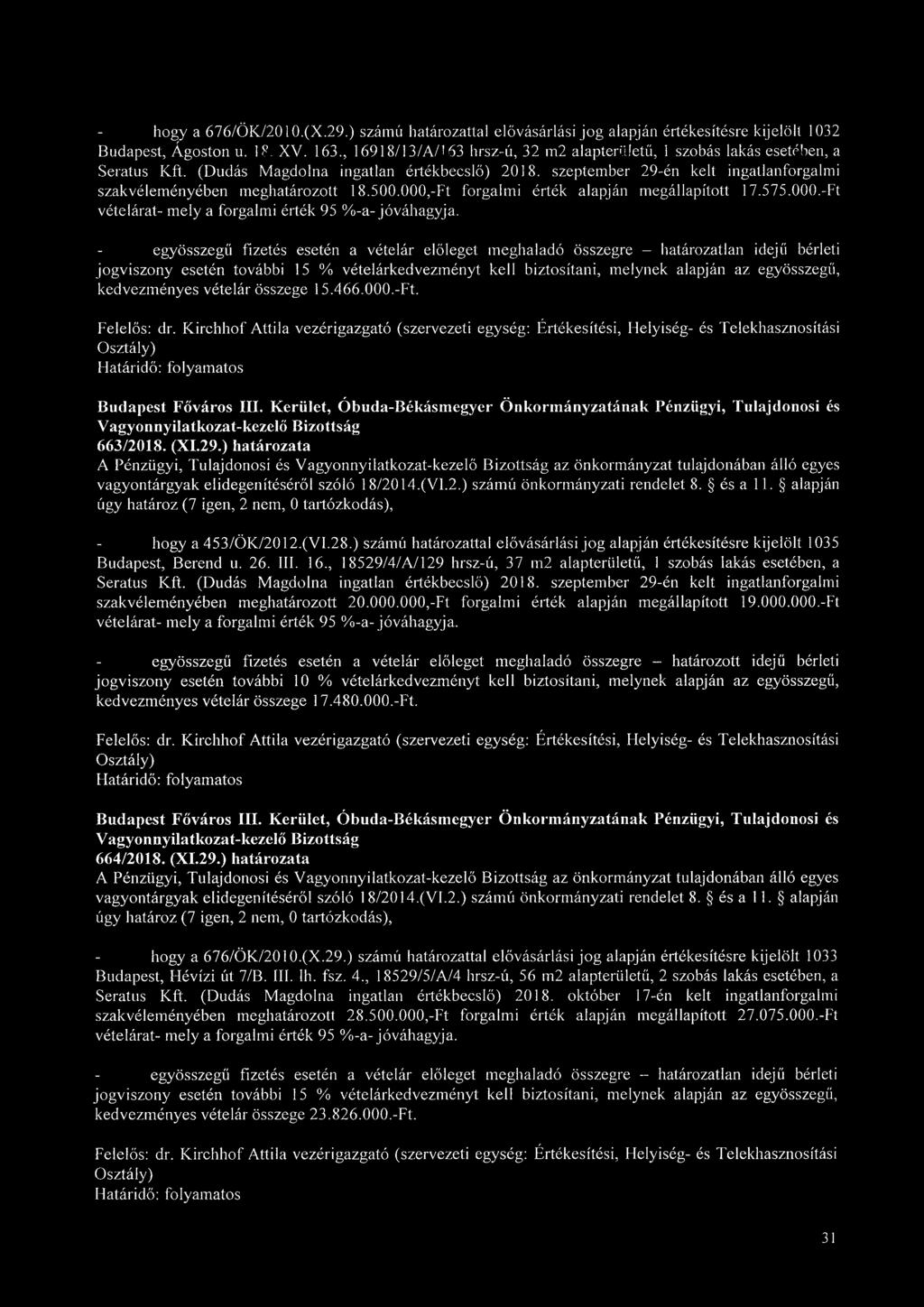 szeptember 29-én kelt ingatlanforgalmi szakvéleményében meghatározott 18.500.000,-Ft forgalmi érték alapján megállapított 17.575.000.-Ft vételárat- mely a forgalmi érték 95 %-a-jóváhagyja.