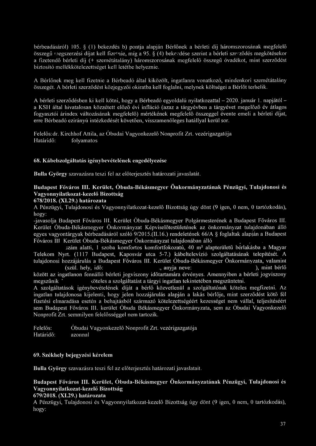 letétbe helyeznie. A Bérlőnek meg kell fizetnie a Bérbeadó által kiközölt, ingatlanra vonatkozó, mindenkori szemétátalány összegét.
