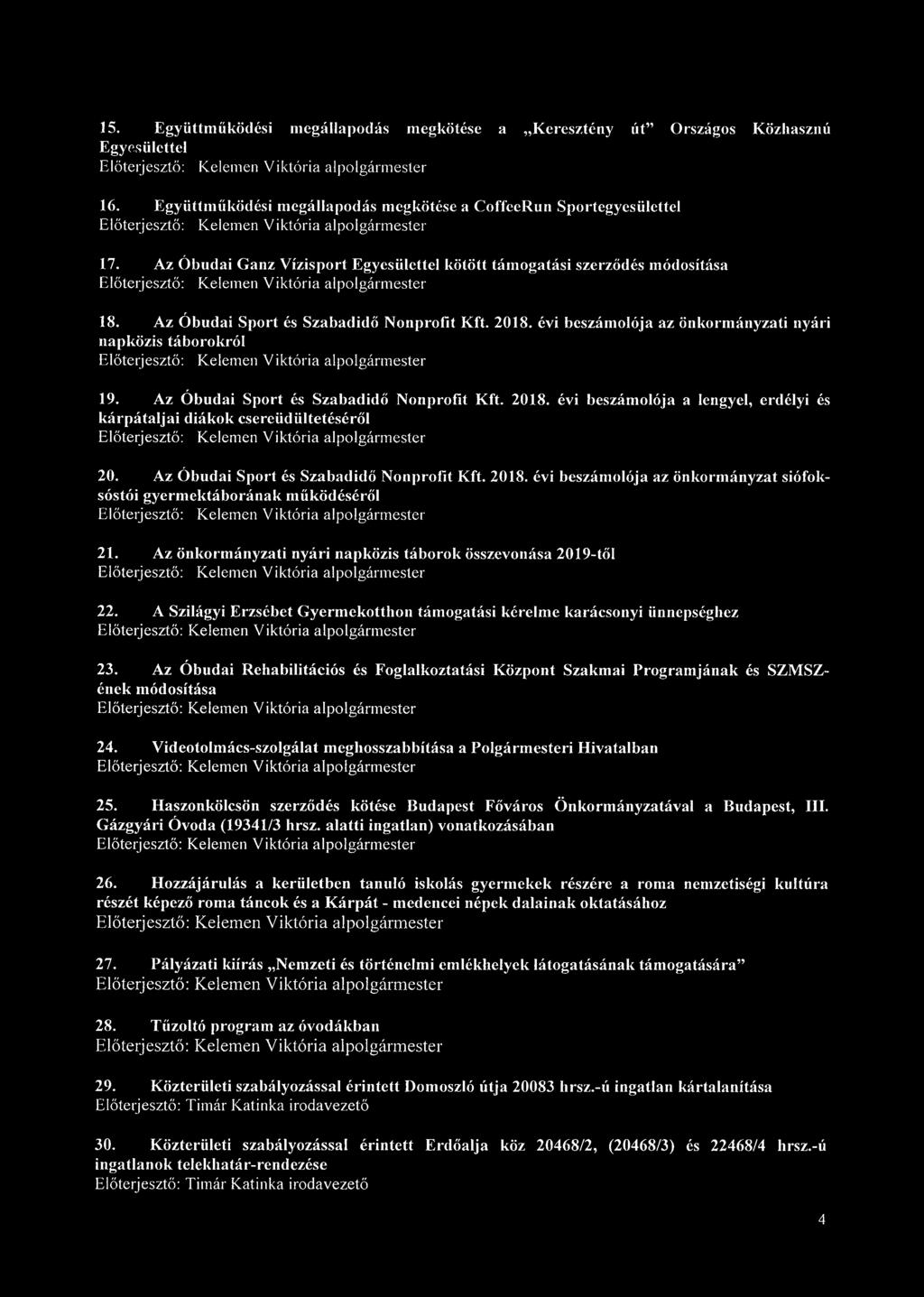 Az Óbudai Ganz Vízisport Egyesülettel kötött támogatási szerződés módosítása Előterjesztő: Kelemen Viktória alpolgármester 18. Az Óbudai Sport és Szabadidő Nonprofit Kft. 2018.