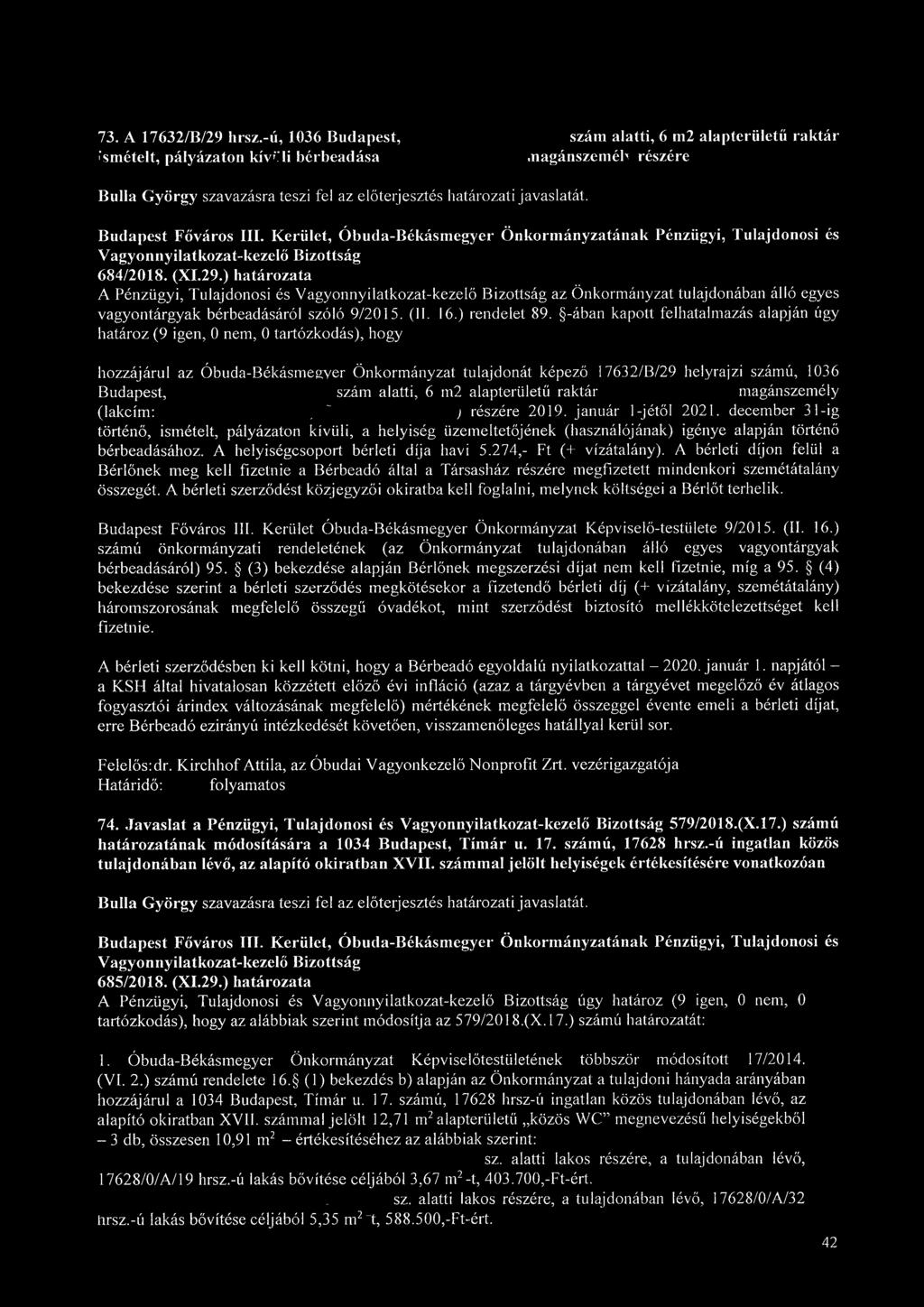 -ában kapott felhatalmazás alapján úgy határoz (9 igen, 0 nem, 0 tartózkodás), hogy hozzájárul az Óbuda-Békásmegyer Önkormányzat tulajdonát képező 17632/B/29 helyrajzi számú, 1036 Budapest, szám