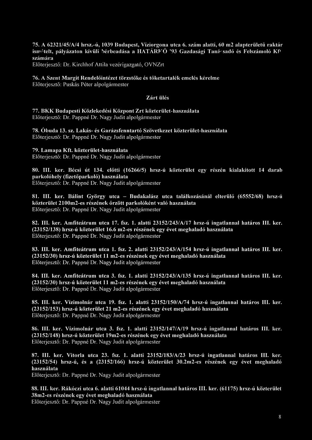A Szent Margit Rendelőintézet törzstőke és tőketartalék emelés kérelme Zárt ülés 77. BKK Budapesti Közlekedési Központ Zrt közterület-használata Előterjesztő: Dr. Pappné Dr.
