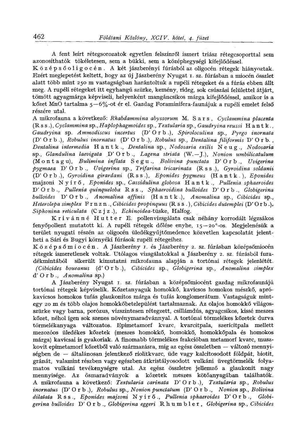 462 Földtani Közlöny, XCIV. kötet, 4. füzet A fent leírt rétegsorozatok egyetlen felszínről ismert triász rétegcsoporttal sem azonosíthatók tökéletesen, sem a bükki, sem a középhegységi kifejlődéssel.