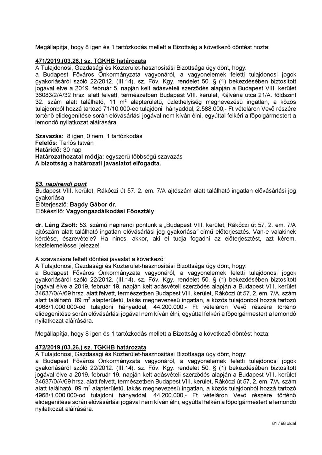Megállapítja, hogy 8 igen és 1 tartózkodás mellett a Bizottság a következő döntést hozta: 471/2019.(03.26.) sz. TGKHB határozata jogával élve a 2019. február 5.