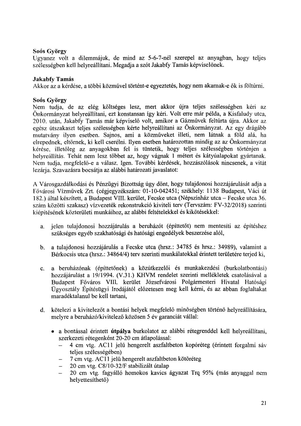 Ugyanez volt a dilemmájuk, de mind az 5-6-7-nél szerepel az anyagban, hogy teljes szélességben kell helyreállítani. Megadja a szót Jakabfy Tamás képviselőnek.