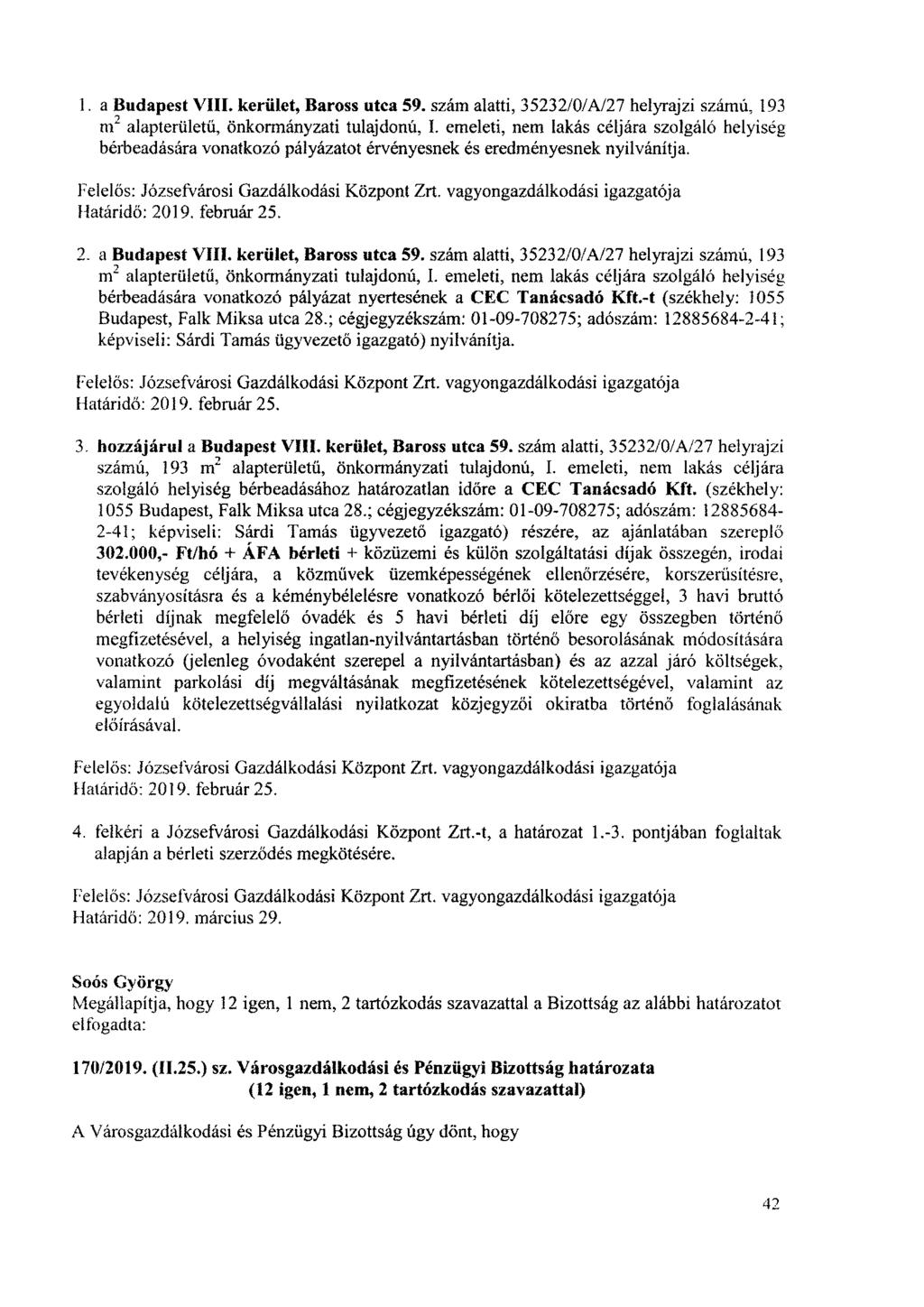 I. a Budapest VIII. kerület, Baross utca 59. szám alatti, 35232/0/A/27 helyrajzi számú, 193 m 2 alapterületű, önkormányzati tulajdonú, I.