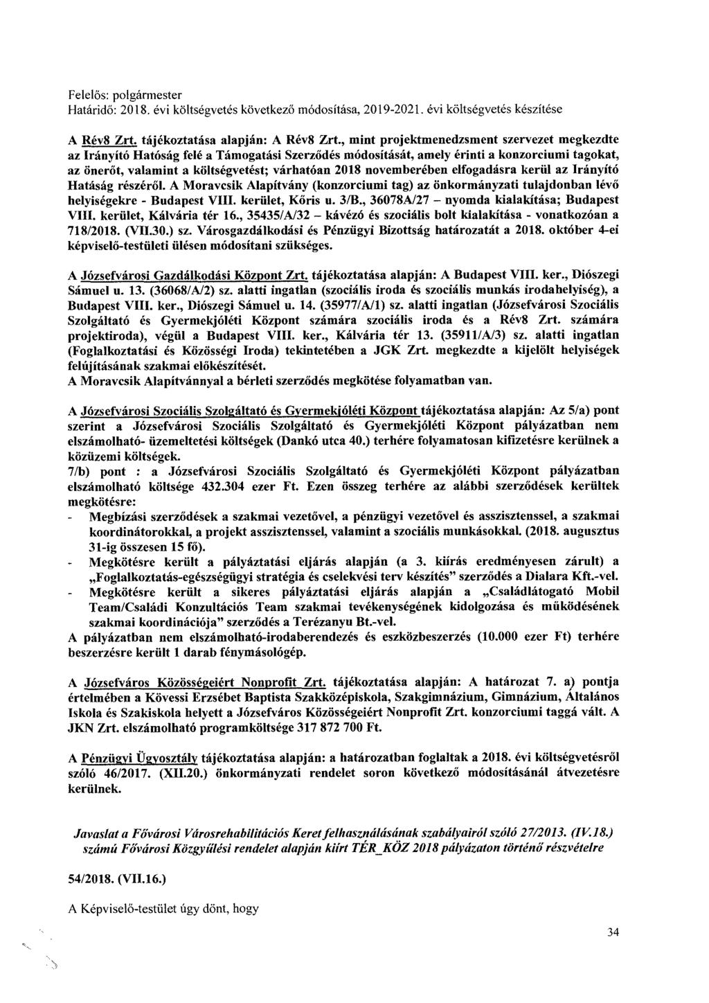 Határidő: 2018. évi költségvetés következő módosítása, 2019-2021. évi költségvetés készítése A Rév8 Zrt. tájékoztatása alapján: A Rév8 Zrt.