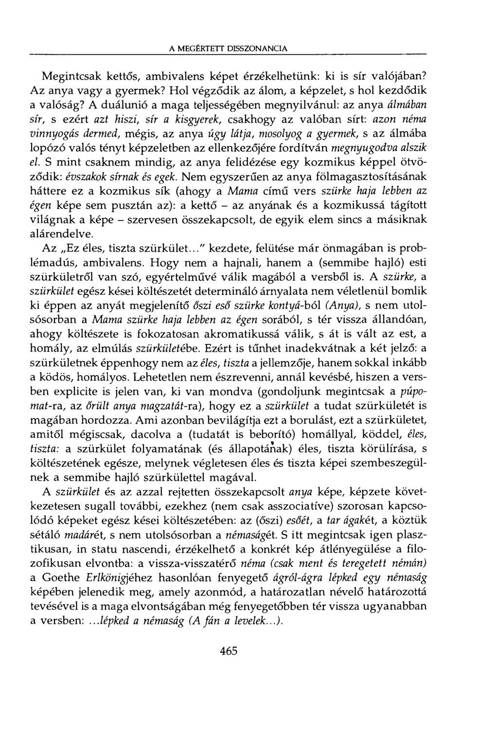 A MEGÉRTETT DISSZONANCIA Megintcsak kettős, ambivalens képet érzékelhetünk: ki is sír valójában? Az anya vagy a gyermek? Hol végződik az álom, a képzelet, s hol kezdődik a valóság?