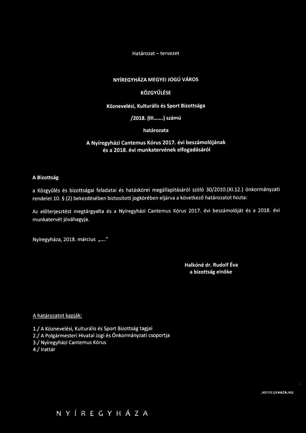 (2) bekezdésében biztosított jogkörében eljárva a következő határozatot hozta : Az előterjesztést munkatervét jóváhagyja. megtárgyalta és a Nyíregyházi Cantemus Kórus 2017. évi beszámolóját és a 2018.