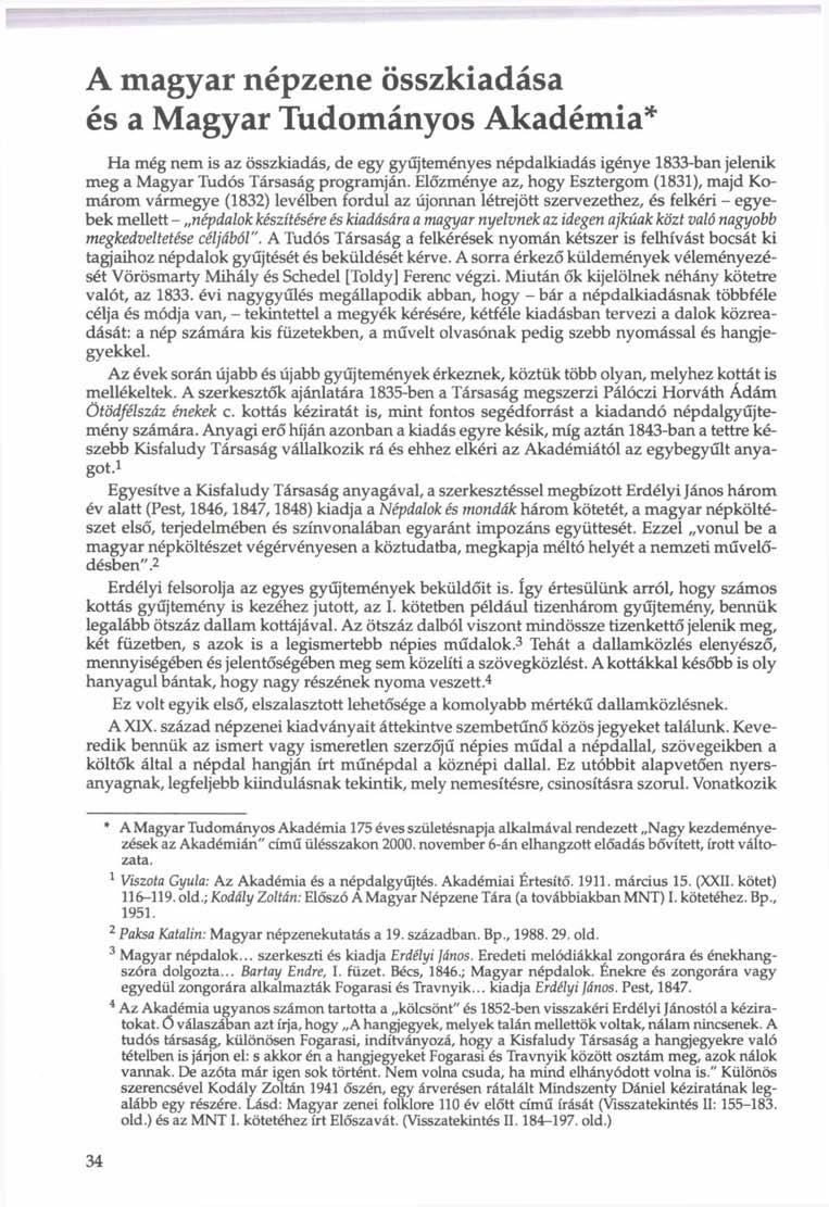 A magyar népzene összkiadása és a Magyar Tudományos Akadémia* Ha még nem is az összkiadás, de egy gyűjteményes népdalkiadás igénye 1833-ban jelenik meg a Magyar Tudós Társaság programján.