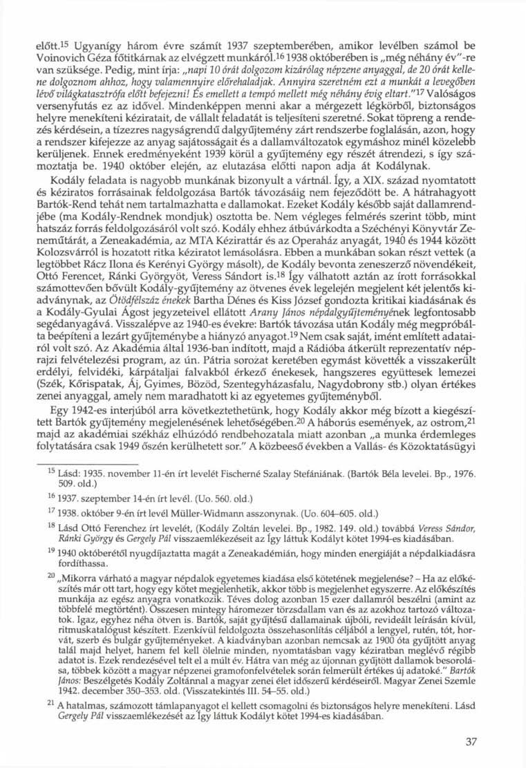 előtt. 15 Ugyanígy három évre számít 1937 szeptemberében, amikor levélben számol be Voinovich Géza főtitkárnak az elvégzett munkáról. 16 1938 októberében is még néhány év"-re van szüksége.