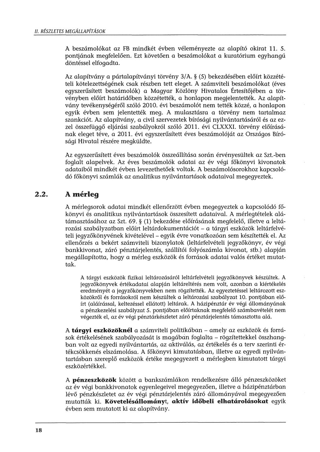 ll. RÉSZLETES MECALLAPÍTÁSOK A beszámolókat az FB mindkét évben véleményezte az alapító okirat ll. 5. pontjának megfelelően. Ezt követően a beszámolókat a kuratórium egyhangú döntéssel elfogadta.